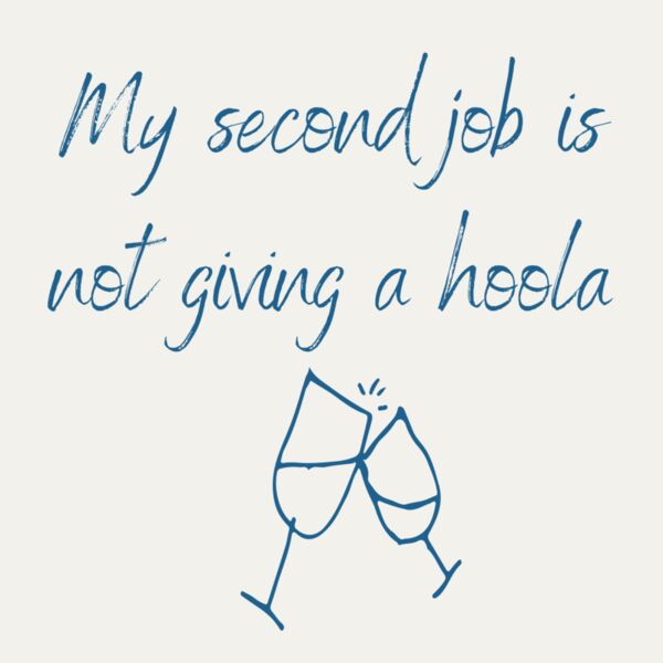 My second job is not giving a hoola 4  Thumbnail